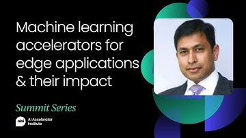 Machine learning accelerators for edge applications & their impact | AI Accelerator Summit Boston