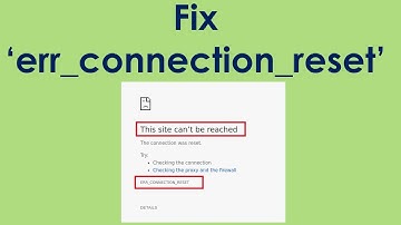 How to fix err_connection_reset in google chrome