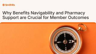 Full Disclosure | Why Benefits Navigability and Pharmacy Support are Crucial for Member Outcomes