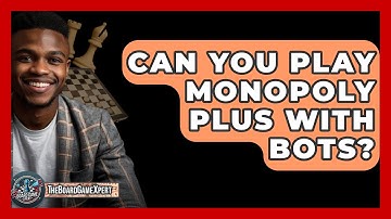 Can You Play Monopoly Plus With Bots? - The Board Game Xpert