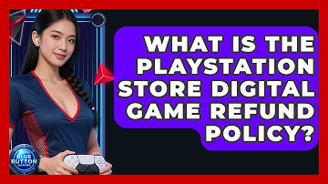 What Is The PlayStation Store Digital Game Refund Policy? - Blue Button Gaming