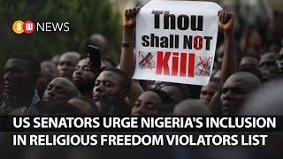 Us Senators Urgenigerias Inclusion in Religious Freedom Violators List || SW NEWS || 990