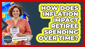 How Does Inflation Impact Retiree Spending Over Time? - Budgeting as a Retiree