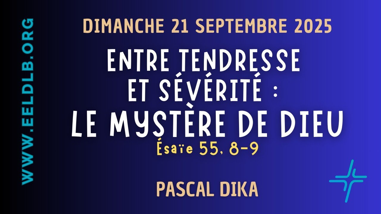 Entre tendresse et sévérité : le mystere de Dieu - Esaie 55: 8-9