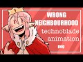 WRONG NEIGHBOURHOOD - TECHNOBLADE ANIMATION