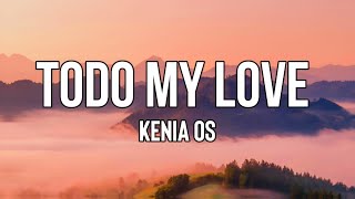 Kenia Os - Todo My Love Lyrics Si Alguna Vez Dudé Que Te Quería