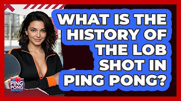 What Is The History Of The Lob Shot In Ping Pong? - Ping Pong Prodigy