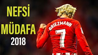 Antoi̇ne Griezmann 》Nefsi̇ Müdafa ● 2018 ●