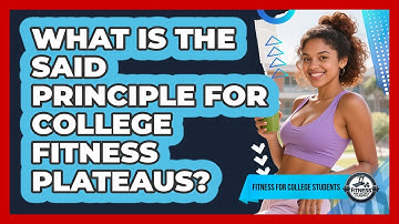 What Is The SAID Principle For College Fitness Plateaus? - Fitness for College Students