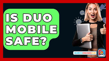 Is Duo Mobile Safe? - SearchEnginesHub.com