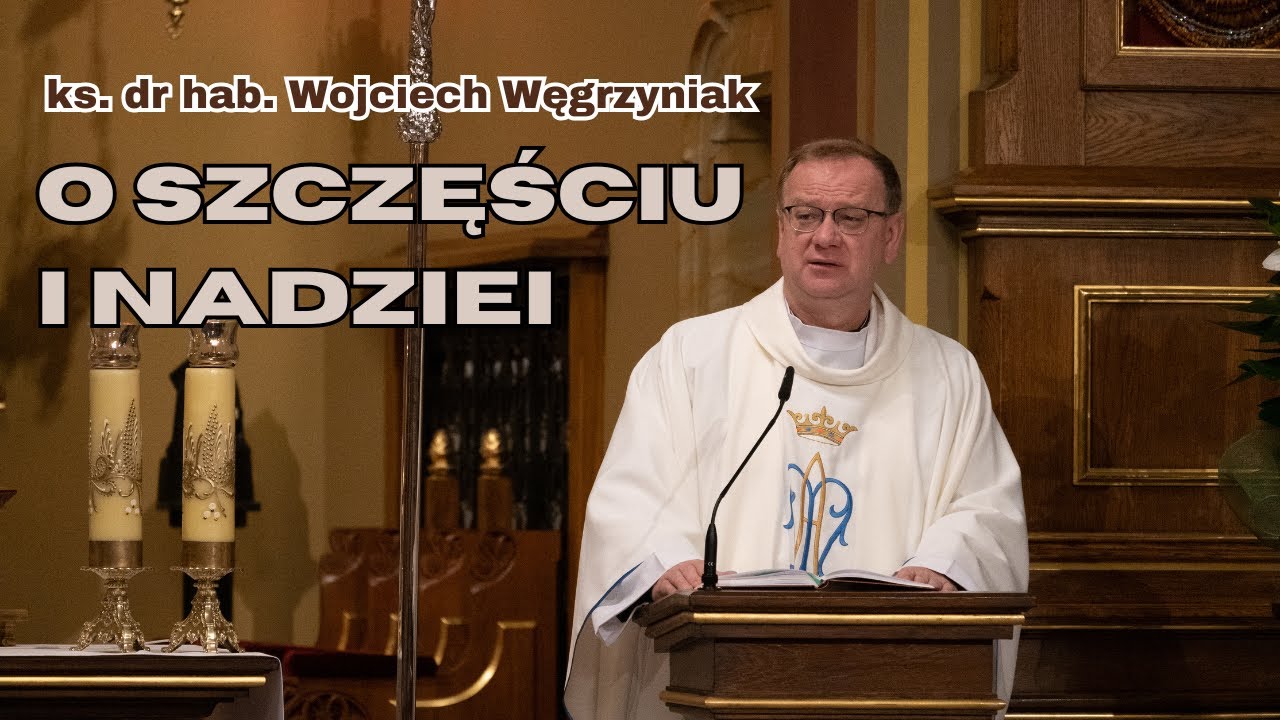 Kazanie o szczęściu i nadziei | ks. dr hab. Wojciech Węgrzyniak