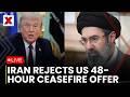 Iran Rejects Ceasefire LIVE: Tehran Turns Down 48-Hour Ceasefire Proposal as Conflict Intensifies