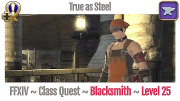 FFXIV Blacksmith Class Quest Level 25 ~ A Realm Reborn ~ True as Steel
