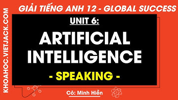 Tiếng Anh 12 Unit 6: Artificial intelligence - Speaking - trang 82 | Global success