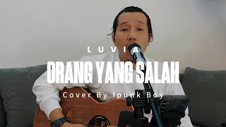 Luvia Band - Orang Yang Salah ( Cover By Ipunk Boy ) Lirik - Orang Yang Salah