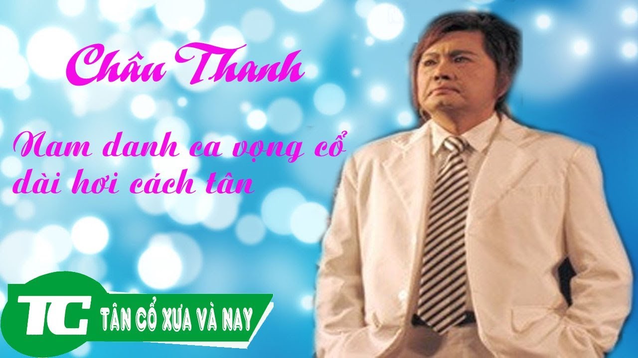 Nghệ sĩ Châu Thanh Nam danh ca vọng cổ dài hơi cách tân YouTube