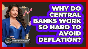 Why Do Central Banks Work So Hard To Avoid Deflation? - Macroecon Experts