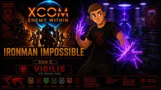 XCOM LWR Commentary - Ironman Impossible - Season 6 - EP- 7 - Rescuing Annette Big Brain - Vigilis