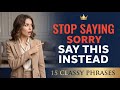 Stop Saying SORRY — Use These 15 Classy Phrases Instead (Instantly Sound More Sophisticated)