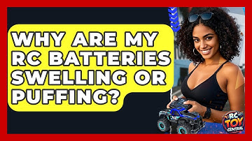 Why Are My RC Batteries Swelling Or Puffing? - RC Toy Central