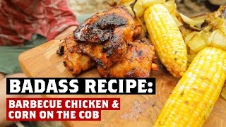 BADASS RECIPE: Barbecue Chicken &amp Corn on the Cob