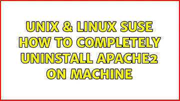 Unix & Linux: SUSE: How to completely uninstall apache2 on machine