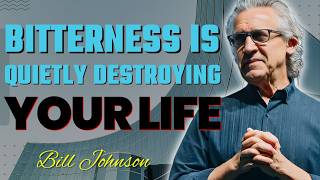 Bitterness Is Poisoning Your Soul—Only Forgiveness Sets You Free - Bill Johnson | Bethel Church