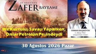 Biz Kurtuluş Savaşı Yaparken, Onlar Petrolün Peşindeydi - Osman Başınüyük