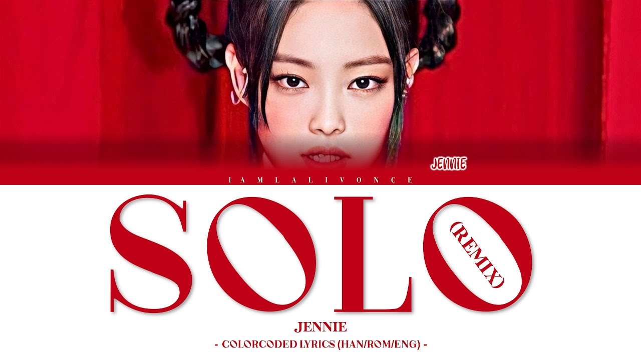 JENNIE - SOLO (REMIX) [ColorCoded Lyrics (HAN/ROM/ENG)] | ♥︎ - YouTube ...