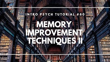 Memory Improvement Techniques 2 (Intro Psych Tutorial #80)