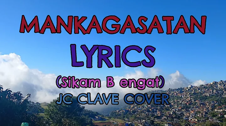 Mankagasatan LYRICS (Sikam Bengat) JC CLAVE COVER