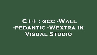 C++ : gcc -Wall -pedantic -Wextra in Visual Studio