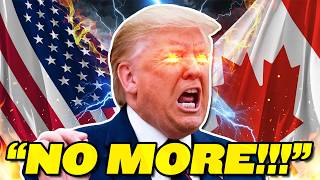Trump to Canada: "NO MORE!!!"