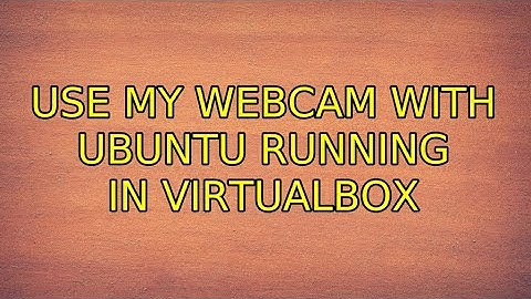Ubuntu: Use my webcam with Ubuntu running in VirtualBox (4 Solutions!!)