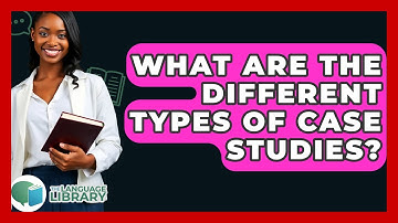 What Are The Different Types Of Case Studies? - The Language Library