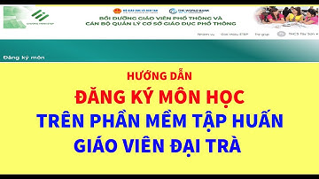 Hướng dẫn đăng ký môn học, tập huấn giáo viên đại trà