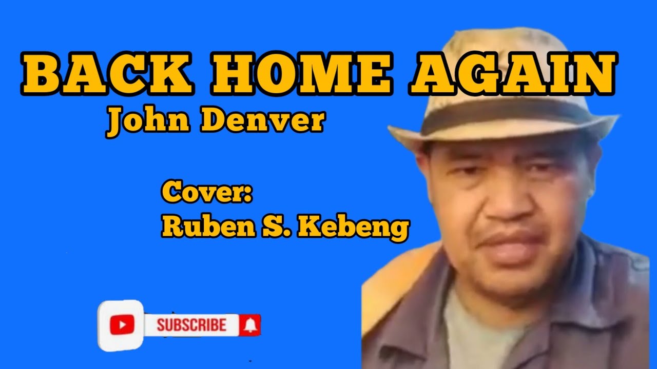 Kebeng BACK HOME AGAIN- JOHN DENVER (COVER BY: RUBEN SAWAC KEBENG ) #cover # ...