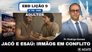EBD Lição 9 (Adultos) - Jacó e Esaú: Conflito entre Irmãos  - 2º Tri 2026