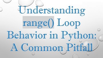 Understanding range() Loop Behavior in Python: A Common Pitfall