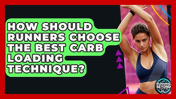 How Should Runners Choose The Best Carb Loading Technique? - Running Beyond Limits