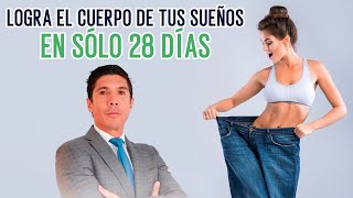 Logra el cuerpo de tus sueños, baja kilos y mejora tu salud en 28 días con este increíble método