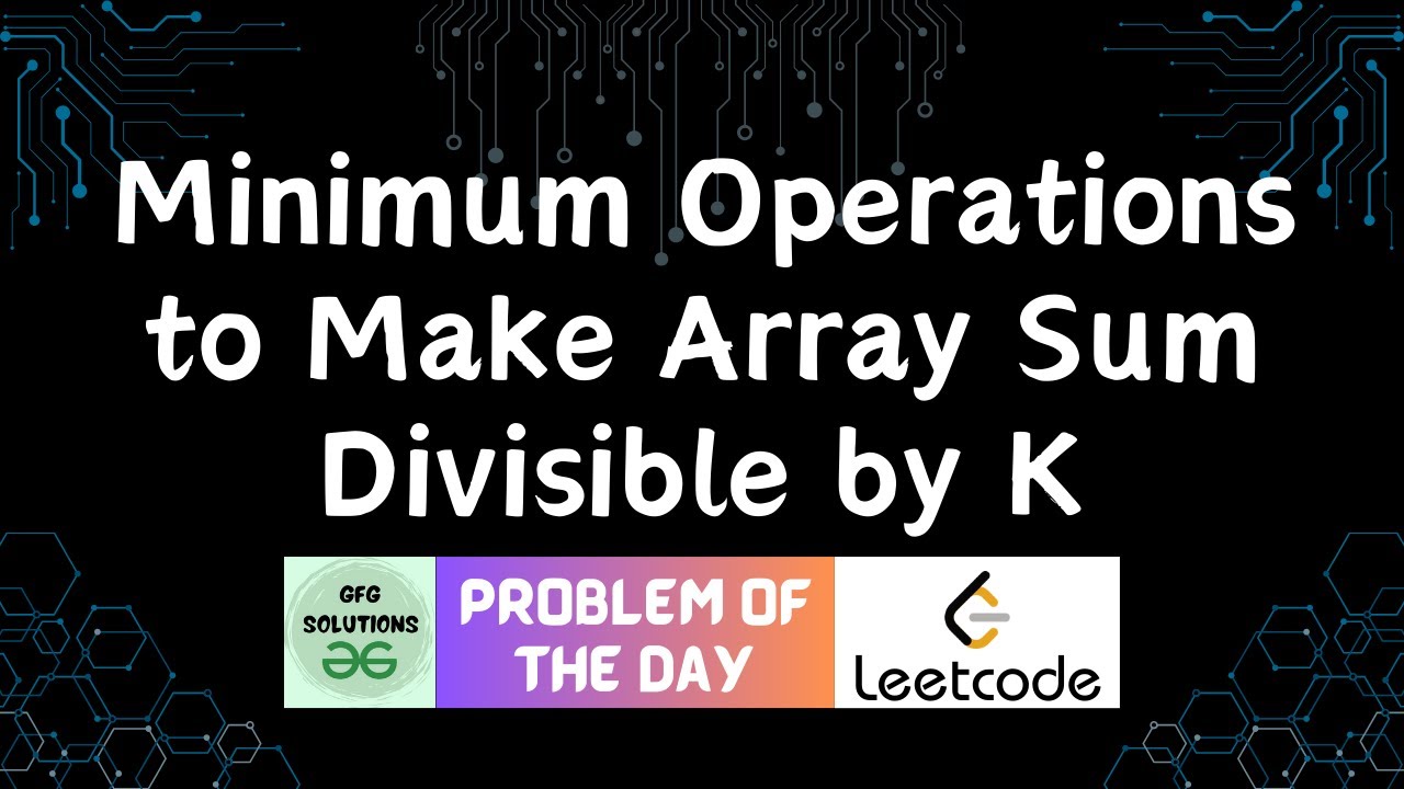 #739 Minimum Operations to Make Array Sum Divisible by K | Leetcode ...
