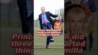 Prince William did three cold-hearted things to Camilla #princewilliam #camilla #charles