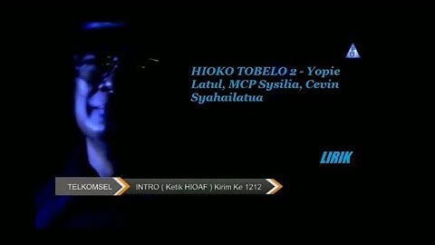 HIOKO TOBELO 2 - Yopie Latul, MCP Sysilia, Cevin Syahailatua LIRIK
