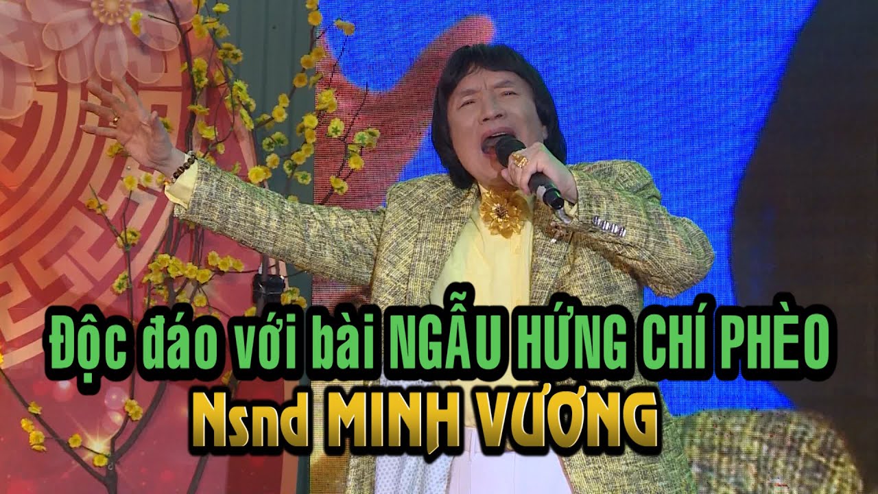 ĐỘC ĐÁO với bài NGẨU HỨNG CHÍ PHÈO của Nsnd MINH VƯƠNG