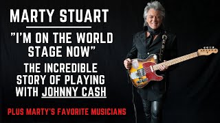 Marty Stuart: "I'm on the World Stage Now". The Incredible Story of Johnny Cash + Favorite Musicians