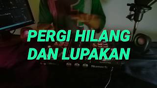 Pergi hilang dan lupakan - dj remix ...