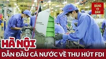 Hà Nội: Điểm sáng thu hút đầu tư nước ngoài | Tin tức KINH TẾ | Đảng với Dân