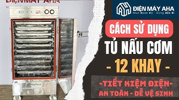Cách Sử Dụng Tủ Cơm 12 Khay | Tủ Nấu Cơm Công Nghiệp 12 Khay | Điện Máy AHA