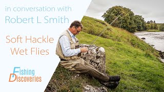 In Conversation with Robert L Smith: Soft Hackle Wet Flies & Horse Hair Fly Lines